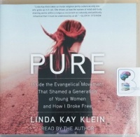 Pure - Inside the Evangelical Movement That Shamed a Generation of Young Women and How I Broke Free written by Linda Kay Klein performed by Linda Kay Klein on CD (Unabridged)